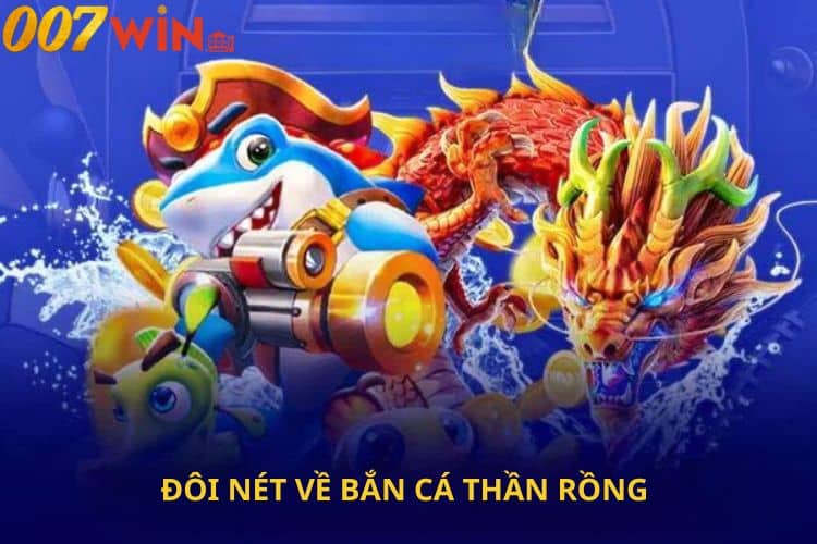 Đôi nét về bắn cá thần rồng 