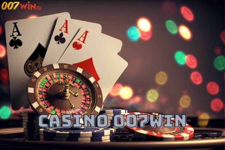 Ưu điểm khi chơi Casino 007win tại nền tảng 007Win